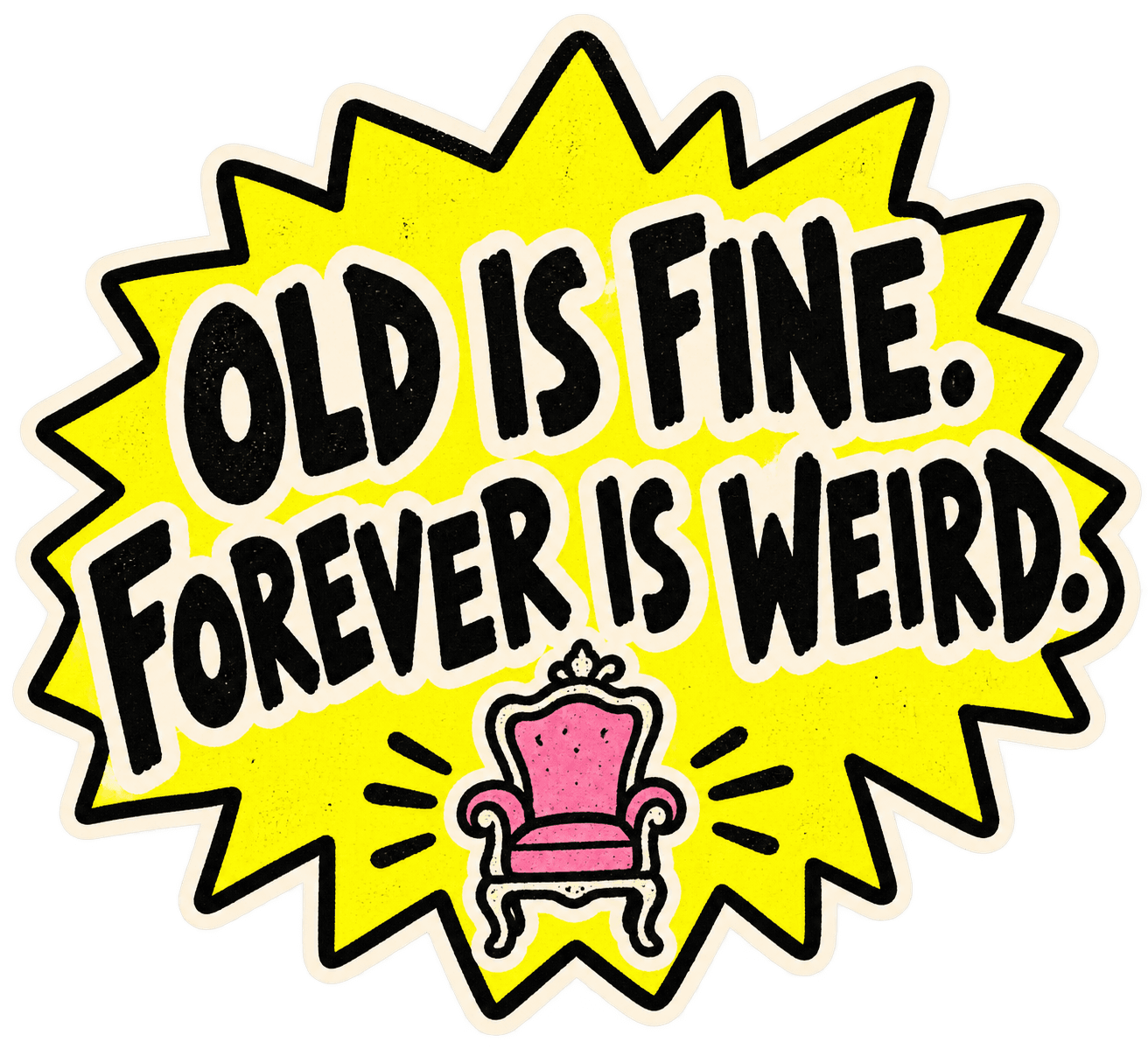 Old is fine. Forever is weird. editorial sticker